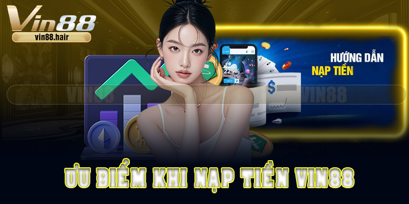 Ưu điểm khi nạp tiền tại Vin88