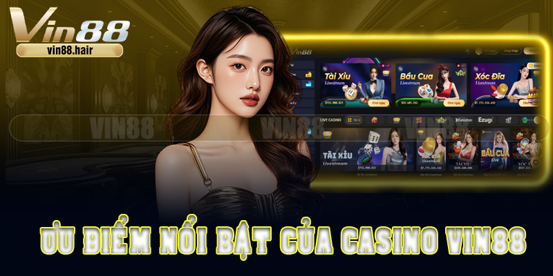 Ưu điểm nổi bật của chuyên mục casino Vin88