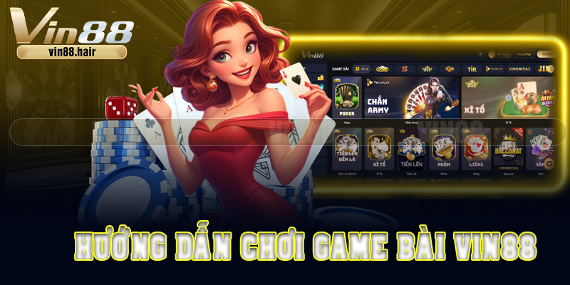 Hướng dẫn chơi game bài tại Vin88