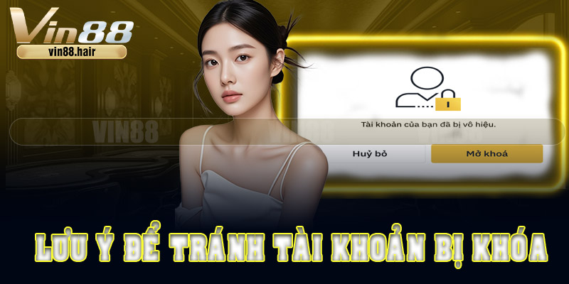 Những lưu ý quan trọng để tránh bị khóa tài khoản Vin88