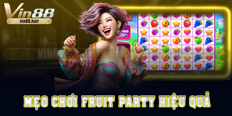 Mẹo chơi Fruit Party hiệu quả